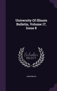 University Of Illinois Bulletin, Volume 17, Issue 8