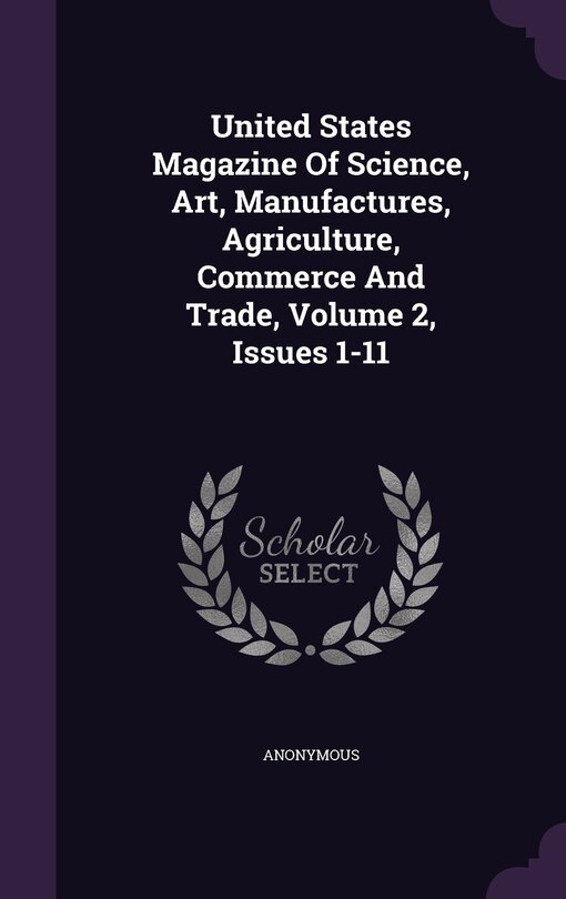 Front cover_United States Magazine Of Science, Art, Manufactures, Agriculture, Commerce And Trade, Volume 2, Issues 1-11