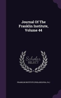 Journal Of The Franklin Institute, Volume 44