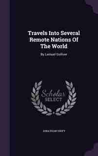 Travels Into Several Remote Nations Of The World: By Lemuel Gulliver by JONATHAN SWIFT