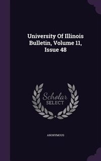 University Of Illinois Bulletin, Volume 11, Issue 48