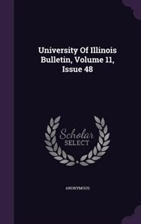University Of Illinois Bulletin, Volume 11, Issue 48