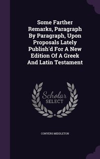 Couverture_Some Farther Remarks, Paragraph By Paragraph, Upon Proposals Lately Publish'd For A New Edition Of A Greek And Latin Testament