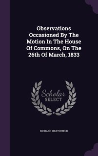 Couverture_Observations Occasioned By The Motion In The House Of Commons, On The 26th Of March, 1833