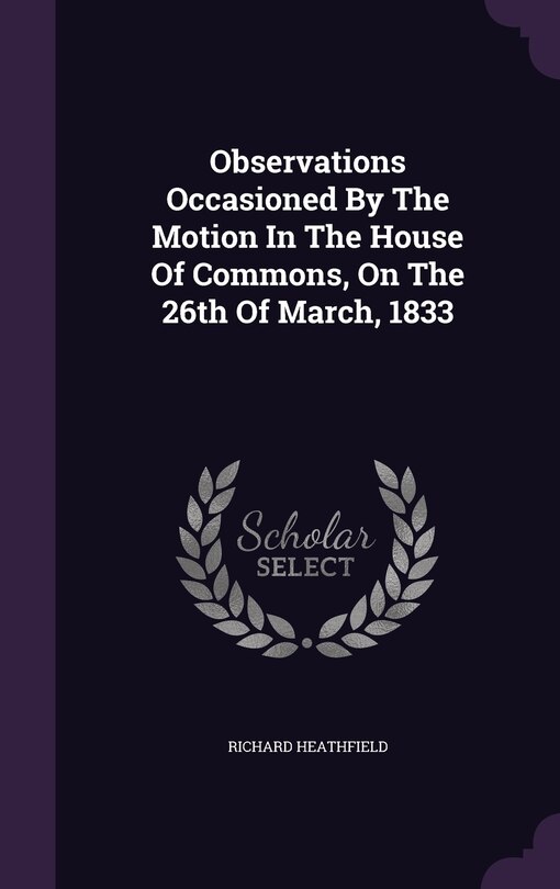 Couverture_Observations Occasioned By The Motion In The House Of Commons, On The 26th Of March, 1833