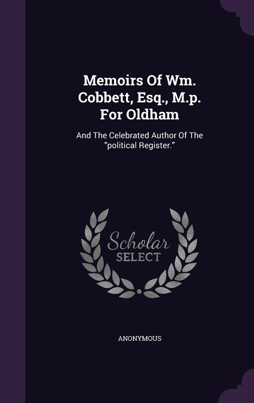 Front cover_Memoirs Of Wm. Cobbett, Esq., M.p. For Oldham