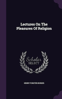 Front cover_Lectures On The Pleasures Of Religion
