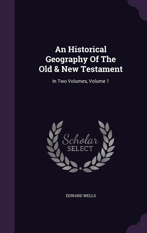 An Historical Geography Of The Old & New Testament: In Two Volumes, Volume 1