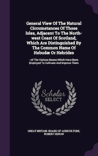 Couverture_General View Of The Natural Circumstances Of Those Isles, Adjacent To The North-west Coast Of Scotland, Which Are Distinguished By The Common Name Of Hebudæ Or Hebrides