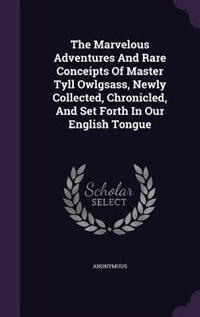 Front cover_The Marvelous Adventures And Rare Conceipts Of Master Tyll Owlgsass, Newly Collected, Chronicled, And Set Forth In Our English Tongue