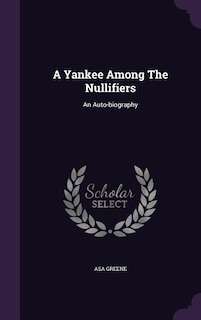 A Yankee Among The Nullifiers: An Auto-biography