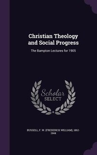 Christian Theology and Social Progress: The Bampton Lectures for 1905