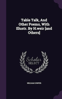 Table Talk, And Other Poems, With Illustr. By H.weir [and Others]