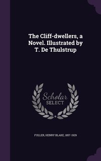 The Cliff-dwellers, a Novel. Illustrated by T. De Thulstrup