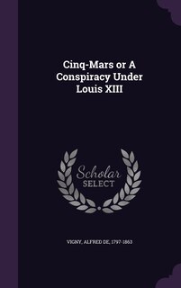 Front cover_Cinq-Mars or A Conspiracy Under Louis XIII