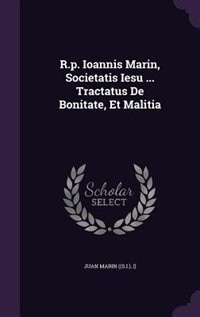 R.p. Ioannis Marin, Societatis Iesu ... Tractatus De Bonitate, Et Malitia