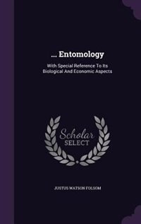 ... Entomology: With Special Reference To Its Biological And Economic Aspects