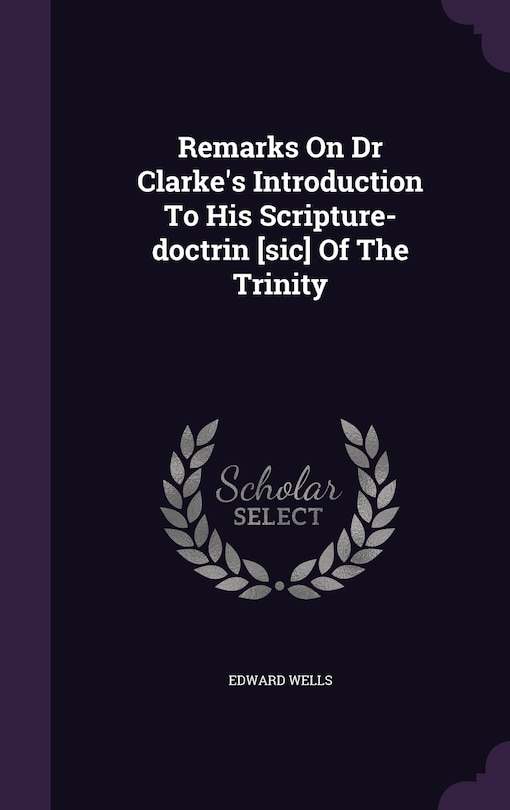 Couverture_Remarks On Dr Clarke's Introduction To His Scripture-doctrin [sic] Of The Trinity