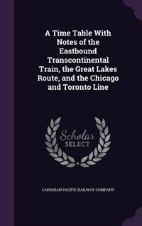 Couverture_A Time Table With Notes of the Eastbound Transcontinental Train, the Great Lakes Route, and the Chicago and Toronto Line
