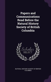 Front cover_Papers and Communications Read Before the Natural History Society of British Columbia