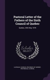 Pastoral Letter of the Fathers of the Sixth Council of Quebec: Quebec, 26th May 1878