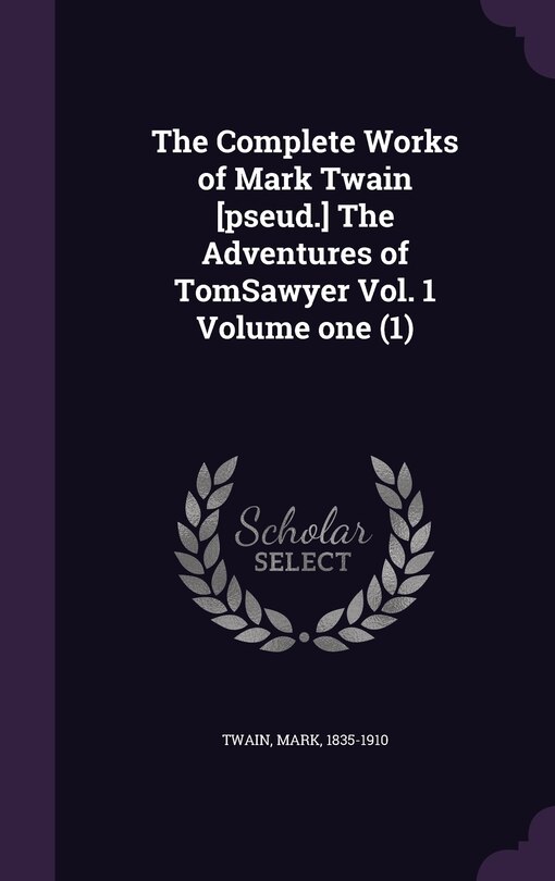 Couverture_The Complete Works of Mark Twain [pseud.] The Adventures of TomSawyer Vol. 1 Volume one (1)
