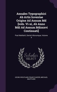 Couverture_Annales Typographici Ab Artis Inventae Origine Ad Annum Md [vols. Vi-xi, Ab Anno Mdi Ad Annum Mdxxxvi Continuati]