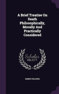 Front cover_A Brief Treatise On Death Philosophically, Morally And Practically Considered