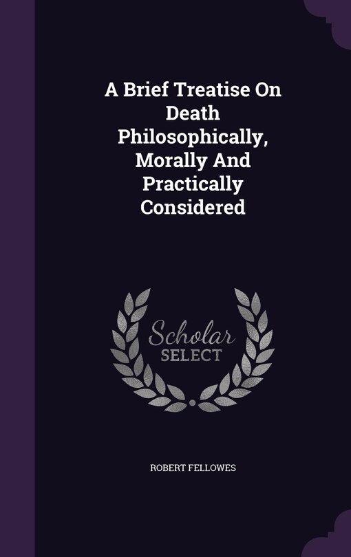 Front cover_A Brief Treatise On Death Philosophically, Morally And Practically Considered
