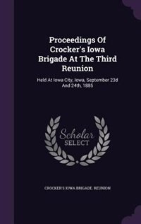 Front cover_Proceedings Of Crocker's Iowa Brigade At The Third Reunion