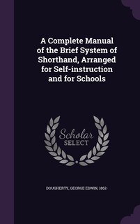 Front cover_A Complete Manual of the Brief System of Shorthand, Arranged for Self-instruction and for Schools