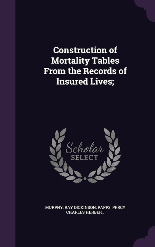 Front cover_Construction of Mortality Tables From the Records of Insured Lives;