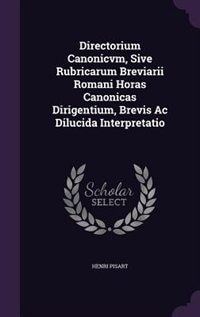 Front cover_Directorium Canonicvm, Sive Rubricarum Breviarii Romani Horas Canonicas Dirigentium, Brevis Ac Dilucida Interpretatio