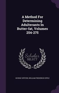 Front cover_A Method For Determining Adulterants In Butter-fat, Volumes 254-275