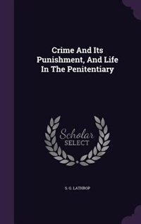 Front cover_Crime And Its Punishment, And Life In The Penitentiary