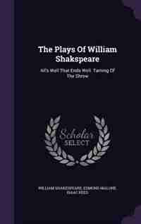 The Plays Of William Shakspeare: All's Well That Ends Well. Taming Of The Shrew by William Shakespeare