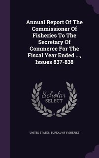 Front cover_Annual Report Of The Commissioner Of Fisheries To The Secretary Of Commerce For The Fiscal Year Ended ..., Issues 837-838