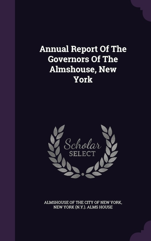 Annual Report Of The Governors Of The Almshouse, New York