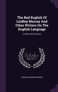 Front cover_The Bad English Of Lindley Murray And Other Writers On The English Language