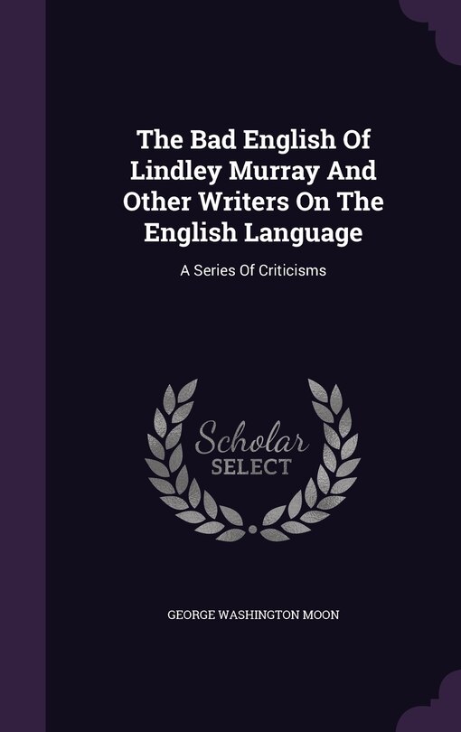 Front cover_The Bad English Of Lindley Murray And Other Writers On The English Language