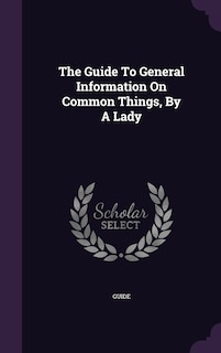 Front cover_The Guide To General Information On Common Things, By A Lady
