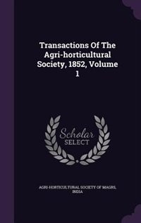 Couverture_Transactions Of The Agri-horticultural Society, 1852, Volume 1