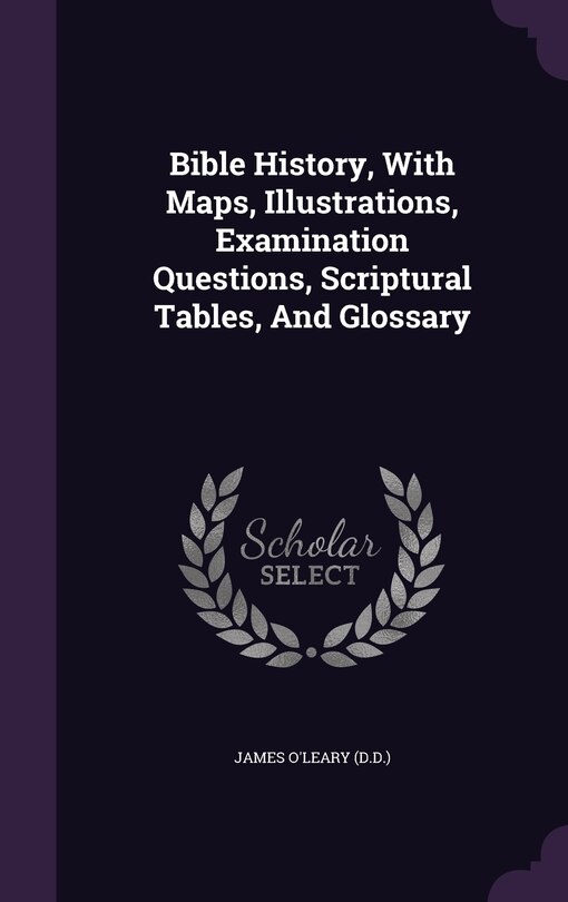 Couverture_Bible History, With Maps, Illustrations, Examination Questions, Scriptural Tables, And Glossary