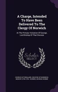 Front cover_A Charge, Intended To Have Been Delivered To The Clergy Of Norwich