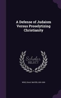 Front cover_A Defense of Judaism Versus Proselytizing Christianity