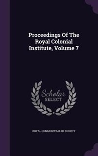 Proceedings Of The Royal Colonial Institute, Volume 7