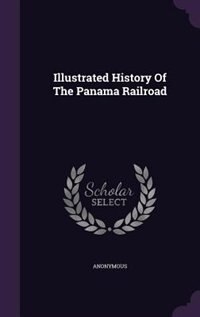 Illustrated History Of The Panama Railroad