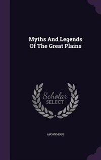 Myths And Legends Of The Great Plains