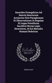 Front cover_Sacerdos Evangelicus Ad Sancta Sanctorum Accinctus Sive Paraphrases Et Observationes In Regulas Et Leges Pontificias Sacrificii Novae Legis Directrices, Id Est Missalis Romani Rubricas