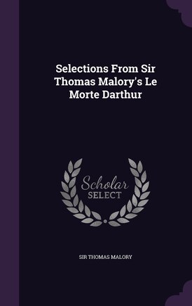 Selections From Sir Thomas Malory's Le Morte Darthur